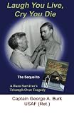 Laugh You Live, Cry You Die: The Sequel to The Bridge Never Crossed-A Survivors Search for Meaning; A Burn Survivors Triumph Over Tragedy