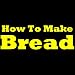 How To Make Bread: Making Bread The Right Way! Discover The Homemade Bread Making And Bread Baking Secrets, How To Knead Bread, How To Bake Bread And One Great Bread Recipe. Start Baking Bread Today!