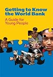 Getting to know the World Bank : a guide for young people