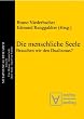 Die menschliche Seele. Brauchen wir den Dualismus?