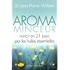 Aroma Minceur : Mincir en 21 jours par les huiles essentielles (Broch�) 