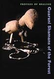 Guarani Shamans of the Forest (Profiles in Healing series)