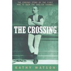 The Crossing: The Extraordinary Story of the First Man to Swim the English Channel