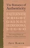 The Romance of Authenticity: The Cultural Politics of Regional and Ethnic Literatures