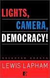 Lights, Camera, Democracy!: Selected Essays (0812991621) by Lapham, Lewis H.