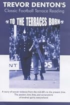 To the Terraces Born: Classic Football Terrace Reading