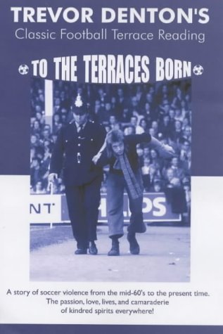 To the Terraces Born: Classic Football Terrace Reading