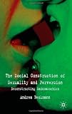 The Social Construction of Sexuality and Perversion: Deconstructing Sadomasochism
