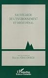 Sauvegarde de l'environnement et droit pénal Sauvegarde de l'environnement et droit pénal