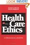 Health Care Ethics, Fourth Edition: Health Care Ethics: A Theological Analysis
