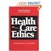 Health Care Ethics, Fourth Edition: Health Care Ethics: A Theological Analysis