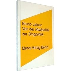 Von der Realpolitik zur Dingpolitik oder Wie man Dinge �ffentlich macht