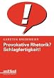 Provokative Rhetorik? Schlagfertigkeit!