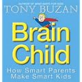 Brain Child: How Smart Parents Make Smart Kids