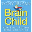 Brain Child: How Smart Parents Make Smart Kids