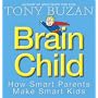 Brain Child: How Smart Parents Make Smart Kids