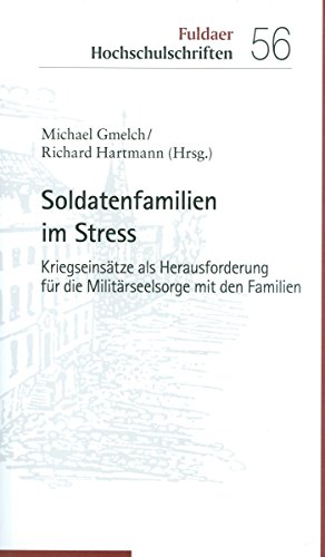 Soldatenfamilien im Stress: Kriegseinsätze als Herausforderung für die Militärseelsorge mit den Familien (Fuldaer Hochschulschriften 56) (German Edition)