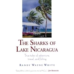 The Sharks of Lake Nicaragua: True Tales of Adventure, Travel and Fishing