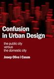cover of Confusion in Urban Design: The Public City Versus the Domestic City