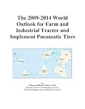 The 2009-2014 World Outlook for Farm and Industrial Tractor and Implement Pneumatic Tires
