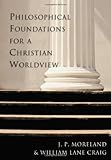Philosophical Foundations for a Christian Worldview