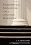 Philosophical Foundations for a Christian Worldview