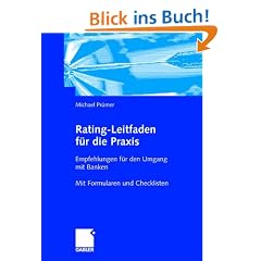 Rating-Leitfaden f�r die Praxis: Empfehlungen f�r den Umgang mit Banken. Mit Formularen und Checklisten