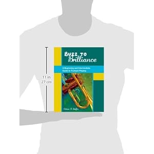 Buzz to Brilliance: A Beginning and Intermediate Guide to Trumpet Playing