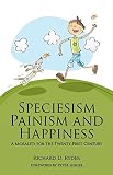 Speciesism, painism and happiness : a morality for the twenty-first century