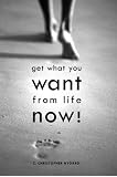 Get What You Want From Life Now!