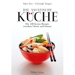 Die asiatische K�che: Die 350 besten Rezepte vom Orient bis Fernost