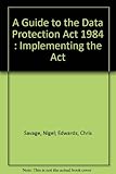 A guide to the Data Protection Act : implementing the Act