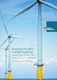 Growing the UK's coastal economy : learning from the success of offshore wind in Grimsby