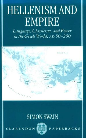 Hellenism and Empire: Language, Classicism, and Power in the Greek World, AD 50-250