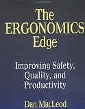 The Ergonomics Edge: Improving Safety, Quality, and Productivity (Industrial Health & Safety)