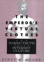The Emperor's Virtual Clothes: The Naked Truth About Internet Culture