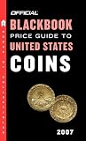 The Official Blackbook Price Guide to US Coins 2007, 45th Edition (Official Blackbook Price Guide to United States Coins)