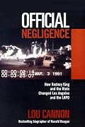 Official Negligence : How Rodney King and the Riots Changed Los Angeles and the LAPD
