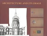 Architecture and Its Image: Four Centuries of Architectural Representation