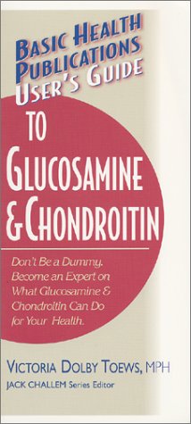 User's Guide to Glucosamine and Chondroitin (Basic Health Publications User's Guide)
