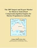 The 2007 Import and Export Market for Diesel or Semi-Diesel Compression-Ignition Engines for Marine Propulsion in Australia