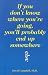Books : If You Don't Know Where You're Going, You'll Probably End Up Somewhere Else