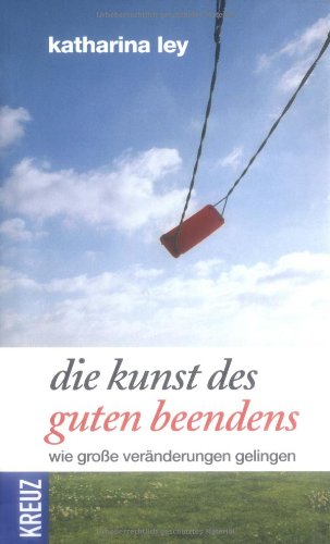 Produkt-Bild: Die Kunst des guten Beendens: Wie gro&szlig;e Ver&auml;nderungen gelingen
