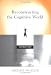Reconstructing the Cognitive World: The Next Step (Bradford Books)