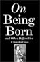 On Being Born and Other Difficulties