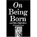 On Being Born and Other Difficulties