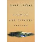 Click here to buy Knowing God Through Fasting by Elmer Towns.