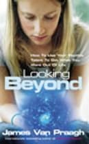 Looking Beyond: How to Use Your Psychic Talent to Get What You Want Out of Life