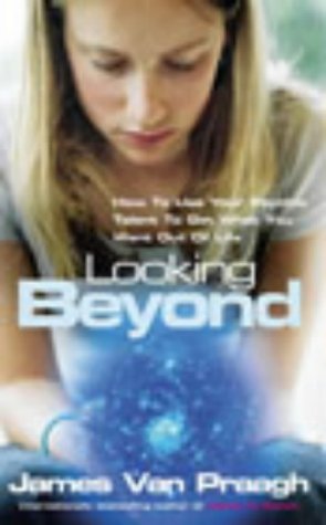 Looking Beyond: How to Use Your Psychic Talent to Get What You Want Out of Life