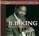 A Proper Introduction to B.B. King: Woke Up This Morning
